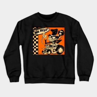 Take A Ride With Mr. Hyde! Crewneck Sweatshirt